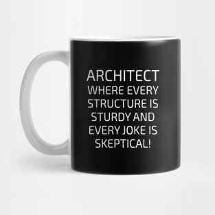 Architect Where Every Structure is Sturdy Mug